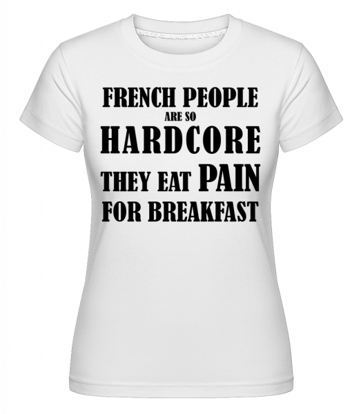 French People Eat Pain For Breakfast -  T-shirt Shirtinator femme - Blanc - Vorn