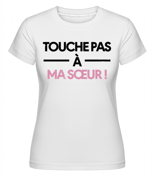 Touche Pas À Ma Sœur -  T-shirt Shirtinator femme - Blanc - Vorn