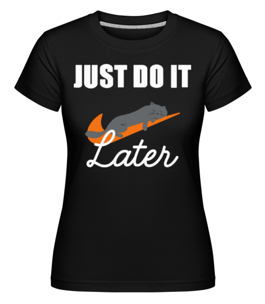 Just Do It Later -  T-shirt Shirtinator femme - Noir - Devant