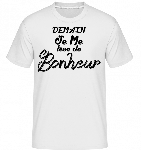 Demain Je Me Lève De Bonheur -  T-Shirt Shirtinator homme - Blanc - Vorn