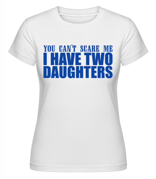 I Have Two Daughters -  T-shirt Shirtinator femme - Blanc - Vorn