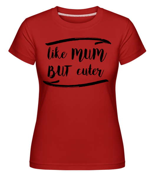 Like Mum But Cuter -  T-shirt Shirtinator femme - Rouge - Vorn