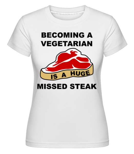 Becoming A Vegetarian Is A Huge Missed Steak -  T-shirt Shirtinator femme - Blanc - Devant