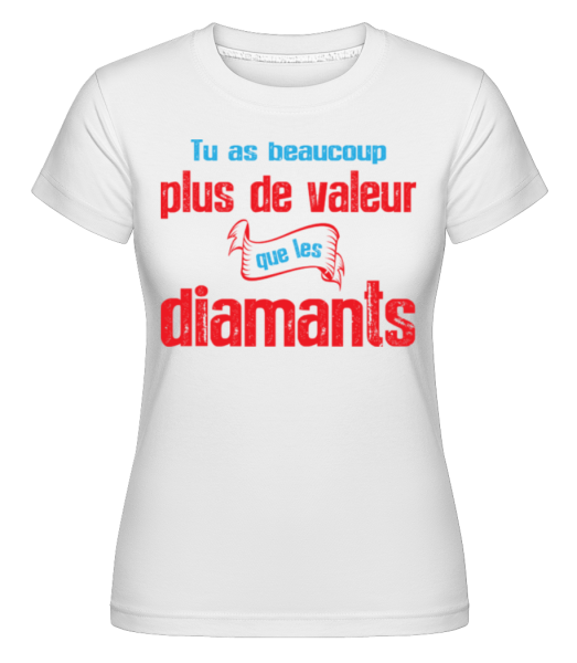 Plus De Valeur Que Les Diamants -  T-shirt Shirtinator femme - Blanc - Devant