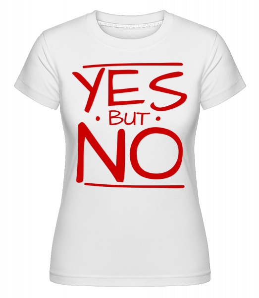 Yes But No -  T-shirt Shirtinator femme - Blanc - Vorn