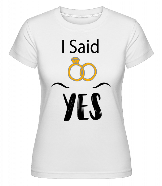 I Said Yes -  T-shirt Shirtinator femme - Blanc - Vorn