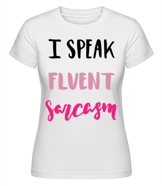 I Speak Fluent Sarcasm -  T-shirt Shirtinator femme - Blanc - Vorn