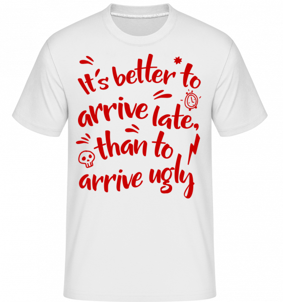 Better Arrive Late Than Ugly -  T-Shirt Shirtinator homme - Blanc - Vorn