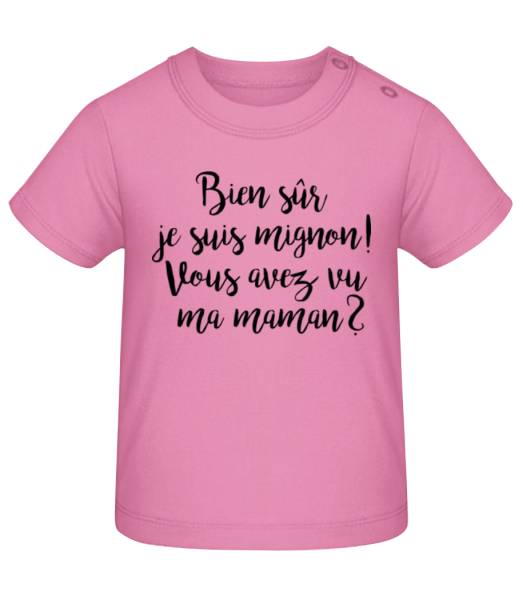 Bien Sûr Je Suis Mignon! Maman - T-shirt Bébé - Rose - Devant