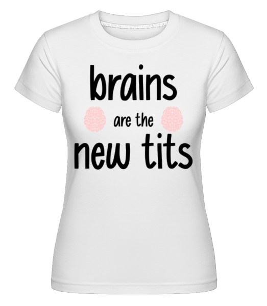 Brains Are The New Tits -  T-shirt Shirtinator femme - Blanc - Devant