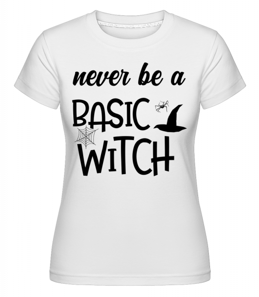 Never Be A Basic Witch -  T-shirt Shirtinator femme - Blanc - Vorn