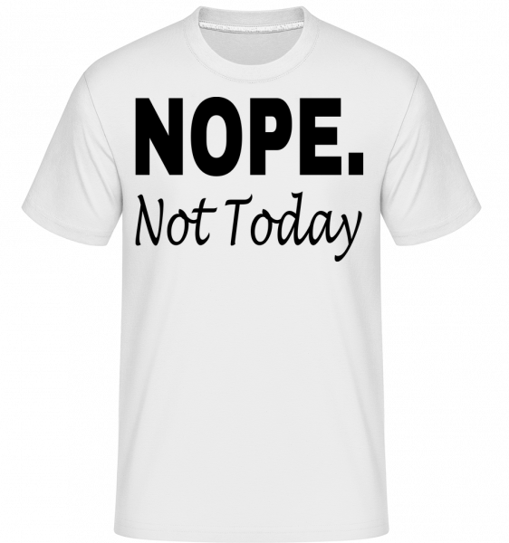 Nope Not Today -  T-Shirt Shirtinator homme - Blanc - Vorn