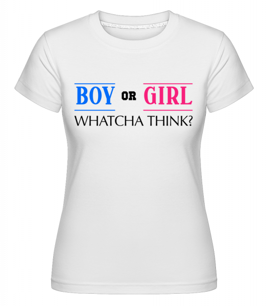 Boy Or Girl - Whatcha Think? -  T-shirt Shirtinator femme - Blanc - Vorn