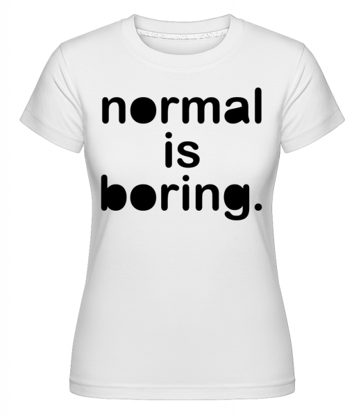 Normal Is Boring -  T-shirt Shirtinator femme - Blanc - Vorn