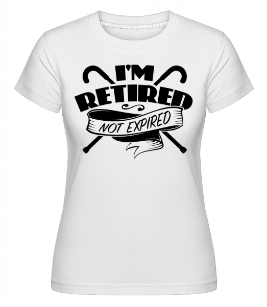 I'm Retired, Not Expired -  T-shirt Shirtinator femme - Blanc - Vorn