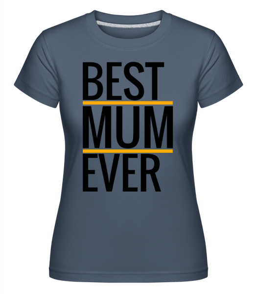 Best Mum Ever -  T-shirt Shirtinator femme - Bleu denim - Vorn