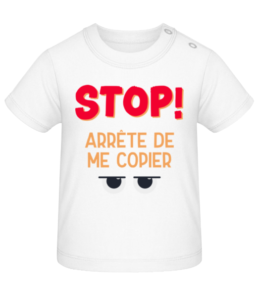 Stop Arrête De Me Copier - T-shirt Bébé - Blanc - Devant