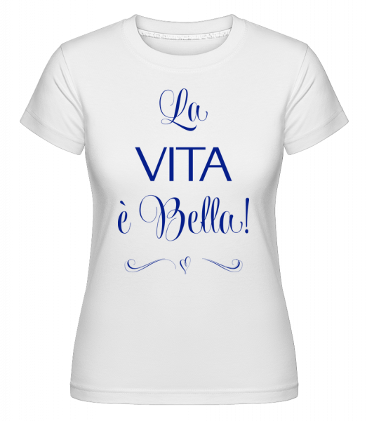 La Vita É Bella! -  T-shirt Shirtinator femme - Blanc - Vorn