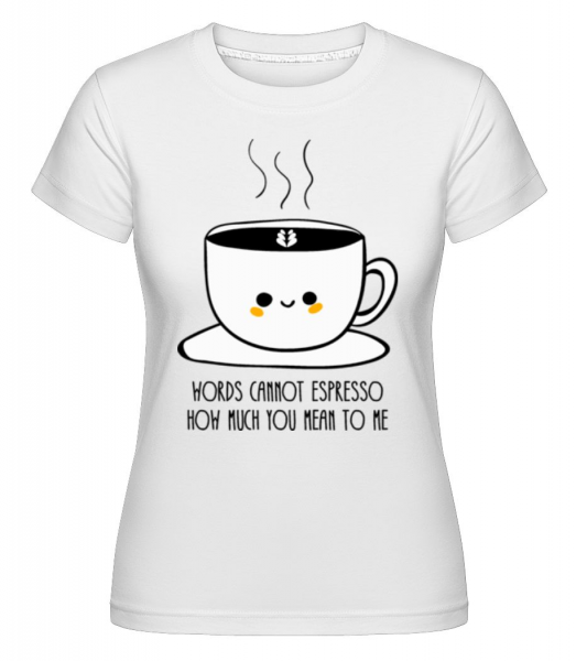 Words Cannot Espresso -  T-shirt Shirtinator femme - Blanc - Devant