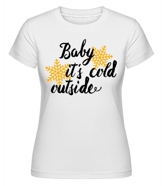 Baby It's Cold Outside -  T-shirt Shirtinator femme - Blanc - Vorn