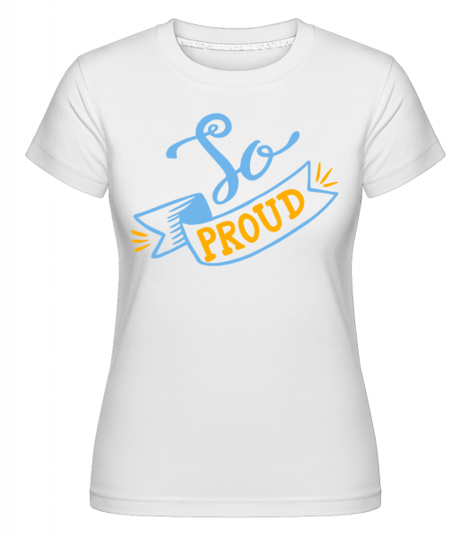 So Proud -  T-shirt Shirtinator femme - Blanc - Vorn