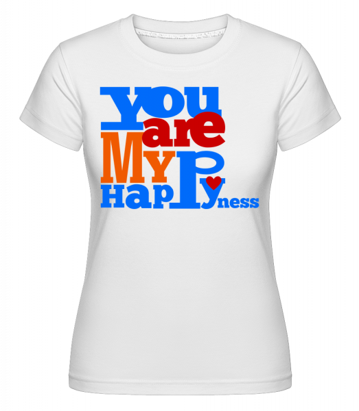 You Are My Happyness -  T-shirt Shirtinator femme - Blanc - Vorn