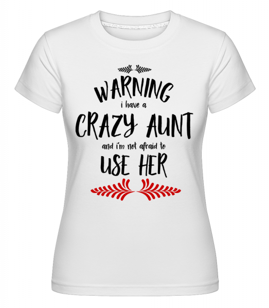 I Have A Crazy Aunt -  T-shirt Shirtinator femme - Blanc - Vorn