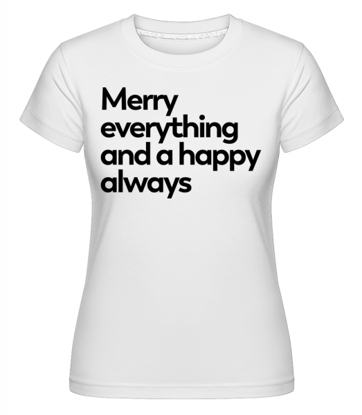 Merry Everything Happy Always -  T-shirt Shirtinator femme - Blanc - Vorn