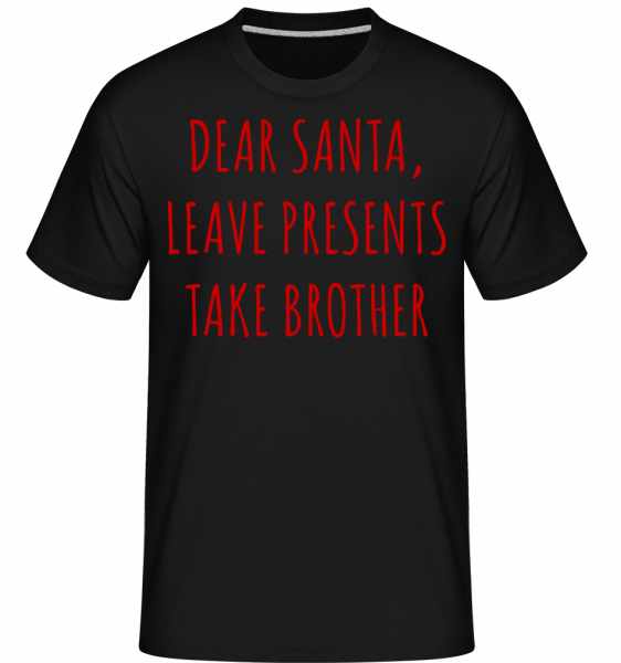 Leave Presents Take Brother -  T-Shirt Shirtinator homme - Noir - Vorn