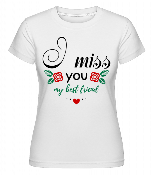I Miss You My Best Friend -  T-shirt Shirtinator femme - Blanc - Vorn