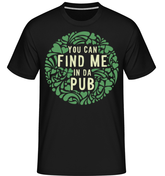Find Me In Da Pub -  T-Shirt Shirtinator homme - Noir - Devant
