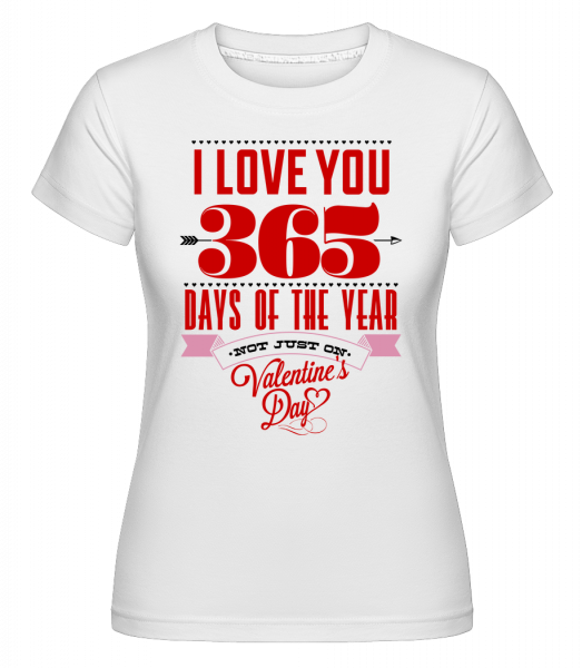 I Love You 365 Days Of The Year -  T-shirt Shirtinator femme - Blanc - Vorn