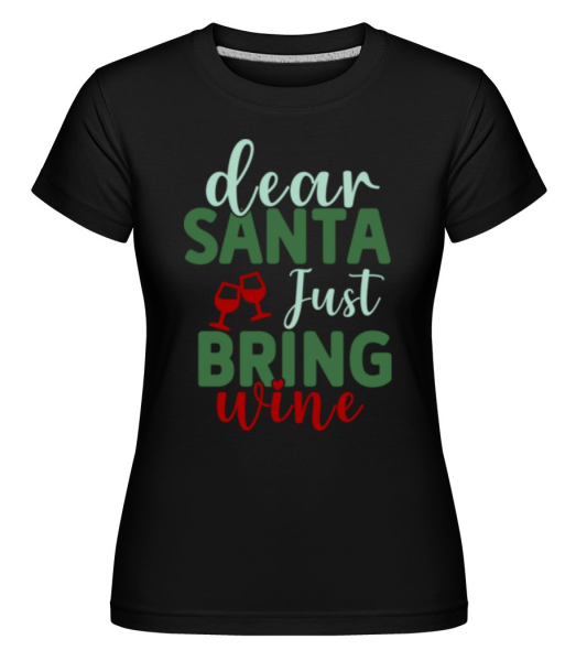 Dear Santa Just Bring Wine -  T-shirt Shirtinator femme - Noir - Devant