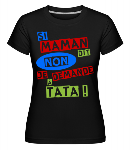 Je Demande À Tata -  T-shirt Shirtinator femme - Noir - Vorn