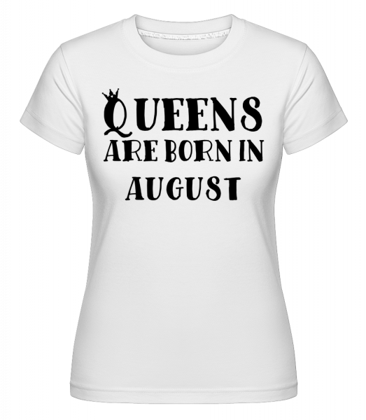 Queens Are Born In August -  T-shirt Shirtinator femme - Blanc - Vorn