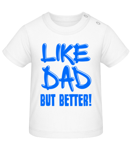 Like Dad, But Better! - T-shirt Bébé - Blanc - Devant