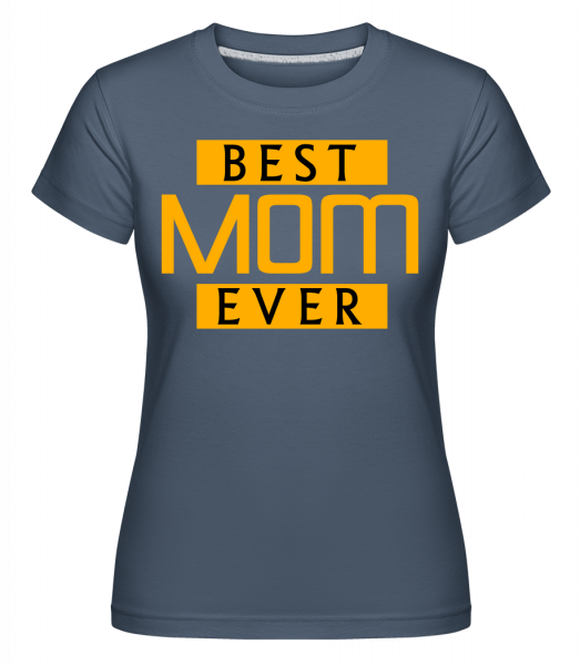 Best Mom Ever -  T-shirt Shirtinator femme - Bleu denim - Vorn