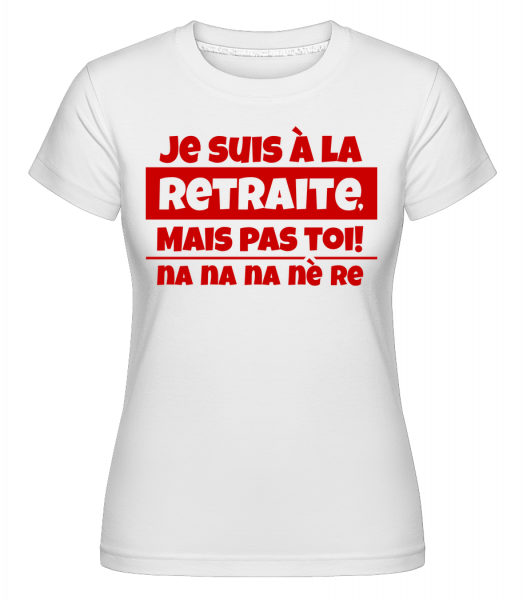 Je Suis À La Retraite -  T-shirt Shirtinator femme - Blanc - Vorn