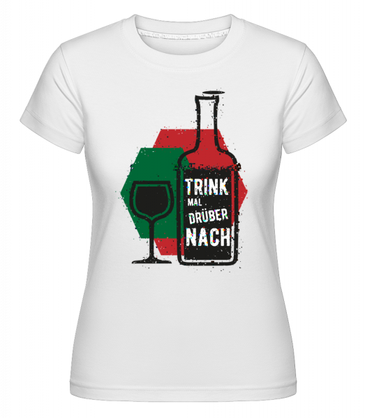 Trink Mal Drüber Nach -  T-shirt Shirtinator femme - Blanc - Vorn