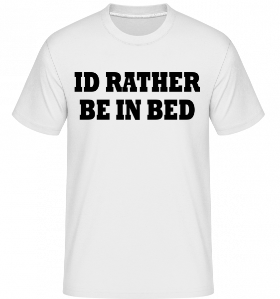 I'd Rather Be In Bed -  T-Shirt Shirtinator homme - Blanc - Vorn