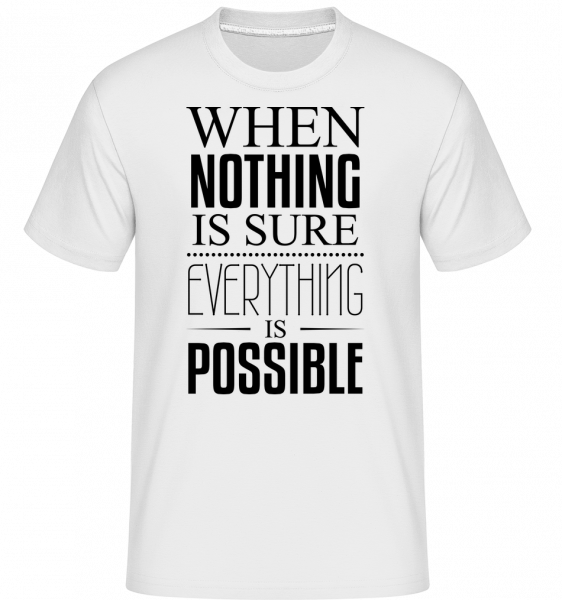 When Nothing Is Sure Everything Is Possible -  T-Shirt Shirtinator homme - Blanc - Vorn