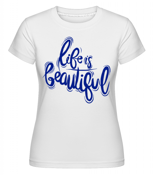 Life Is Beautiful -  T-shirt Shirtinator femme - Blanc - Vorn