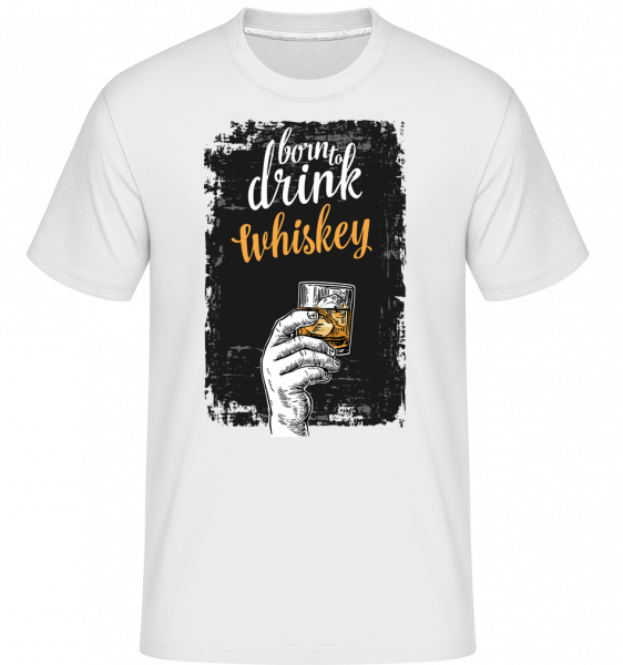 Born To Drink Whiskey -  T-Shirt Shirtinator homme - Blanc - Vorn