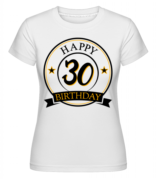 Happy Birthday 30 -  T-shirt Shirtinator femme - Blanc - Vorn