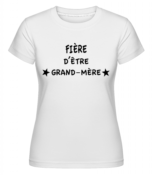 Fière D'Être Grand-Mère -  T-shirt Shirtinator femme - Blanc - Vorn