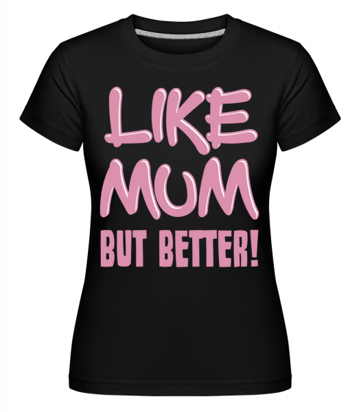 Like Mum, But Better! -  T-shirt Shirtinator femme - Noir - Vorn