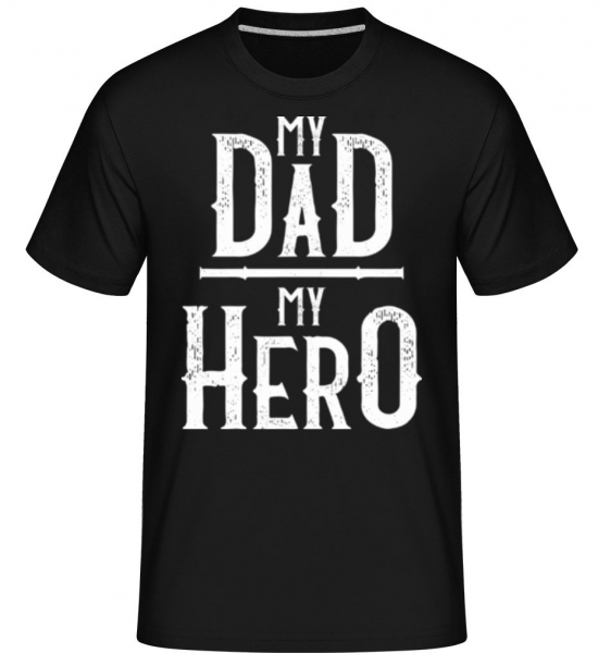 My Dad My Hero -  T-Shirt Shirtinator homme - Noir - Devant