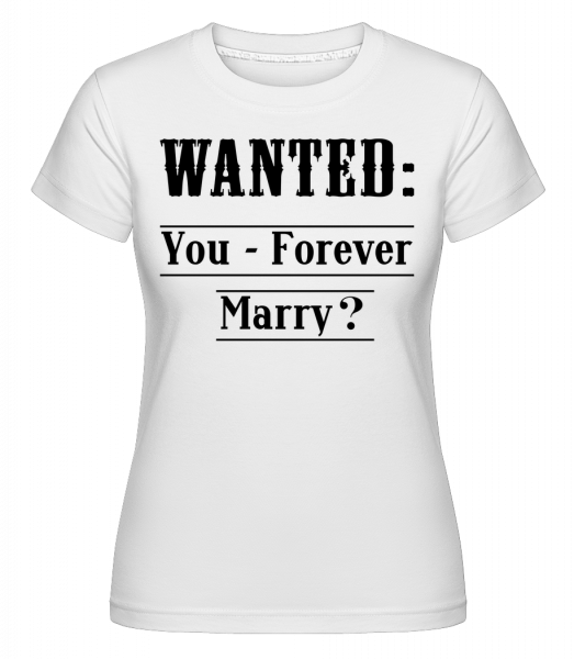 Wanted: You - Forever Marry? -  T-shirt Shirtinator femme - Blanc - Vorn