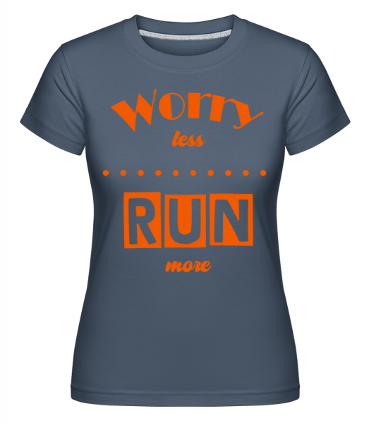 Worry Less - Run More -  T-shirt Shirtinator femme - Bleu denim - Vorn