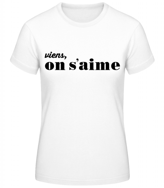 Viens On S'Aime - T-shirt standard Femme - Blanc - Vorn